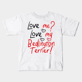 Love Me Love My Bedlington Terrier! Especially for Bedlington Terrier Dog Lovers! Kids T-Shirt